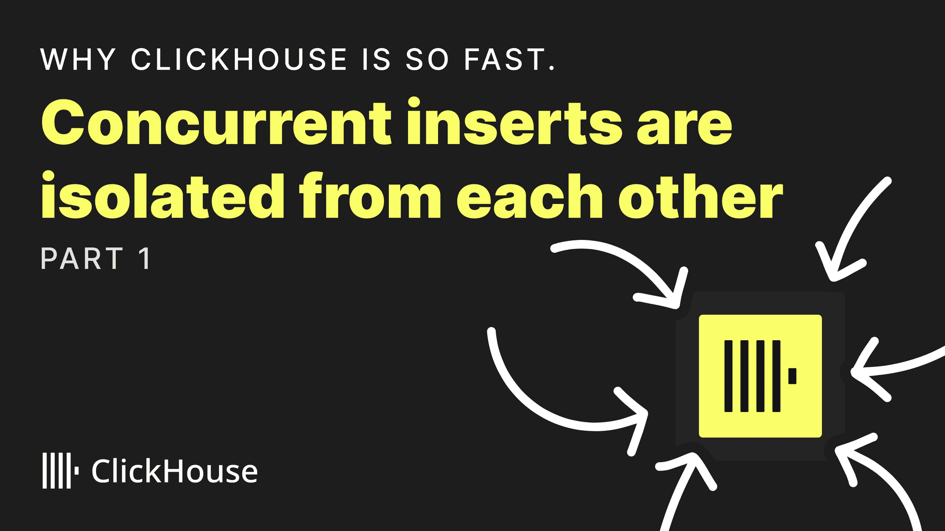 Why is clickhouse so fast. Concurrent inserts are isolated from each other (part 1)