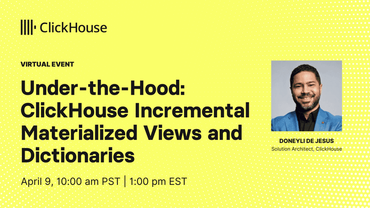 Under-the-Hood: ClickHouse Incremental Materialized Views and Dictionaries