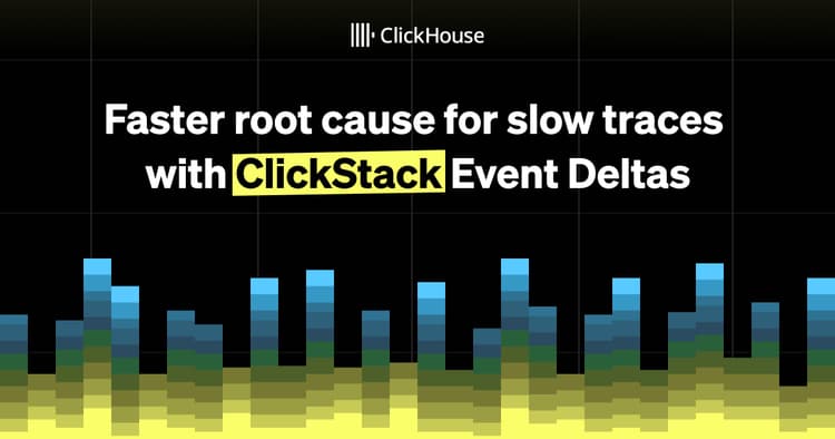 faster root cause for slow traces with clickstack event deltas