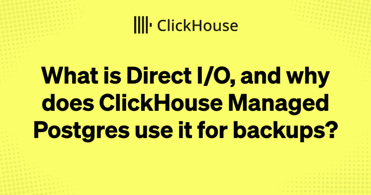 what is direct io and why does clickhouse managed postgres use it for backups
