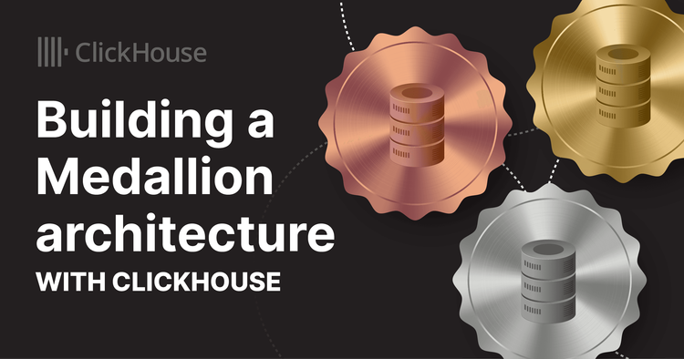 Building a Medallion architecture with ClickHouse