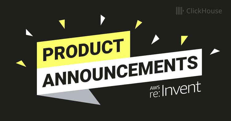 ClickHouse at AWS re:Invent 2024 - Product Announcement Roundup